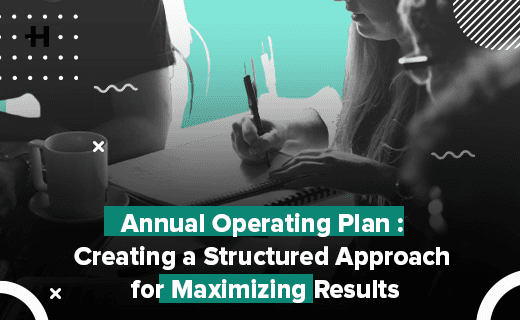Annual Operating Plan : Creating a Structured Approach for Maximizing Results