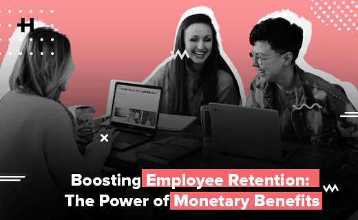 Boosting Employee Retention: The Power of Monetary Benefits
