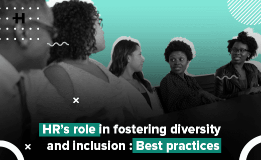 HR’s role in fostering diversity and inclusion : Best practices