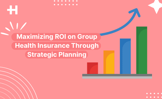 How to Maximize ROI on Group Health Insurance Through Strategic Planning