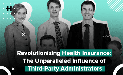 Revolutionizing Health Insurance: The Unparalleled Influence of Third-Party Administrators
