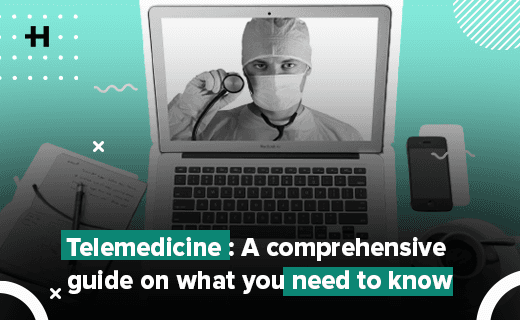 Telemedicine : A comprehensive guide on what you need to know