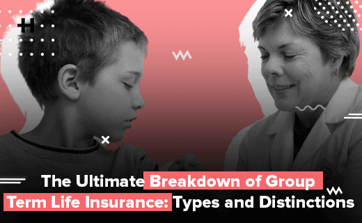 The Ultimate Breakdown of Group Term Life Insurance: Types and Distinctions