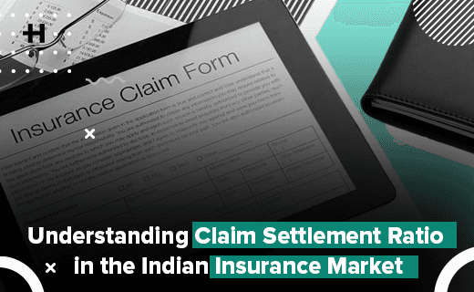 Understanding Claim Settlement Ratio in the Indian Insurance Market