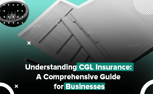 A Comprehensive Guide on Commercial General Liability (CGL) Insurance for Businesses