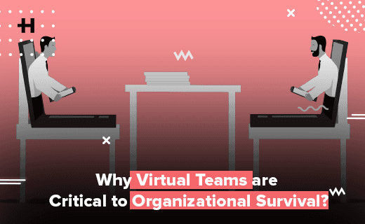Why Virtual Teams are Critical to Organizational Survival?