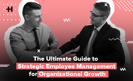 All you need to know about strategic employee management