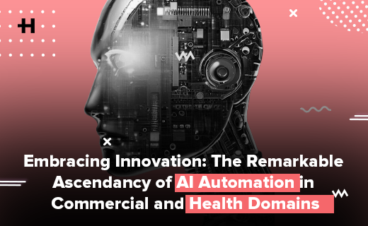 Embracing Innovation: The Remarkable Ascendancy of AI Automation in Commercial and Health Domains